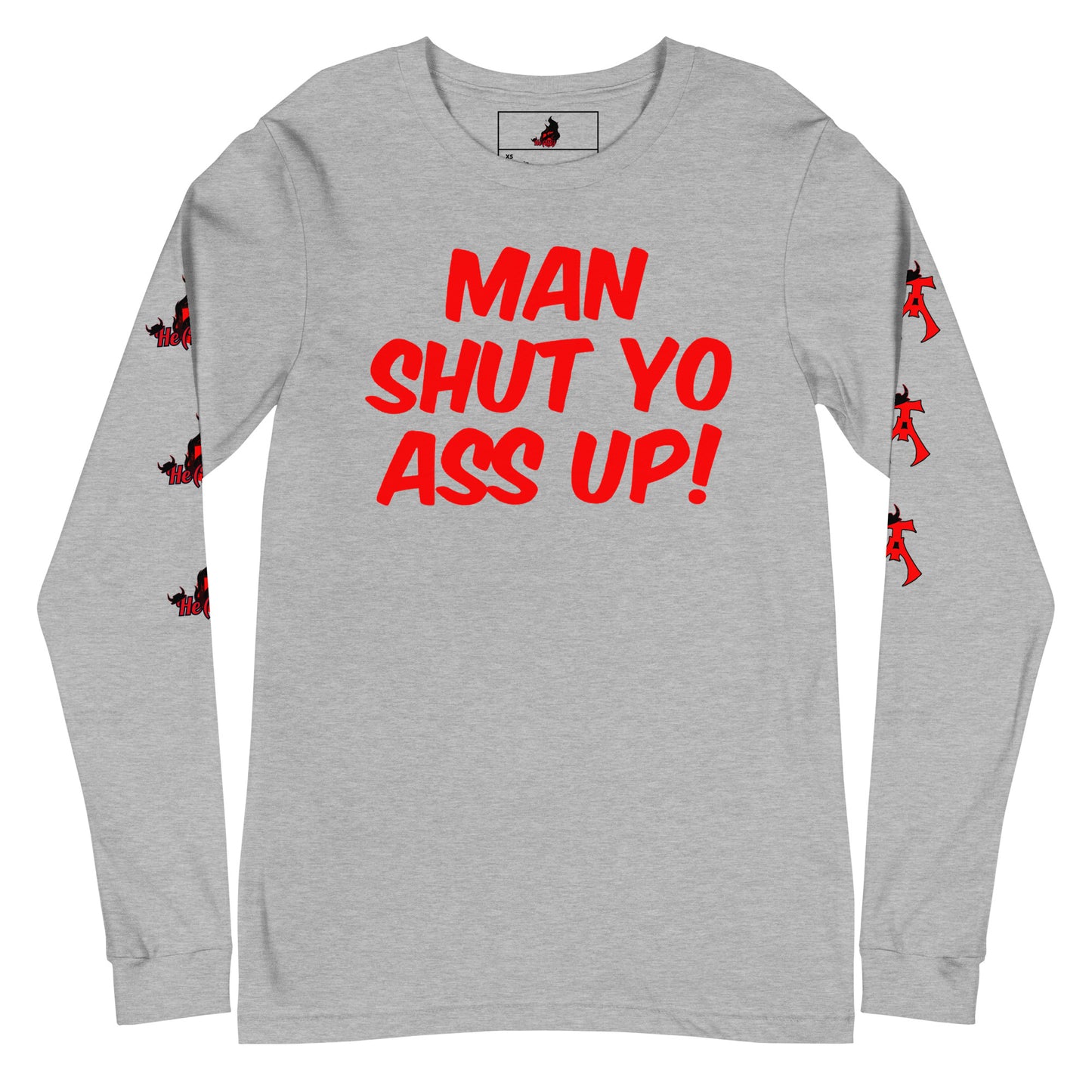 Man Shut Yo Ass Up Long Sleeve