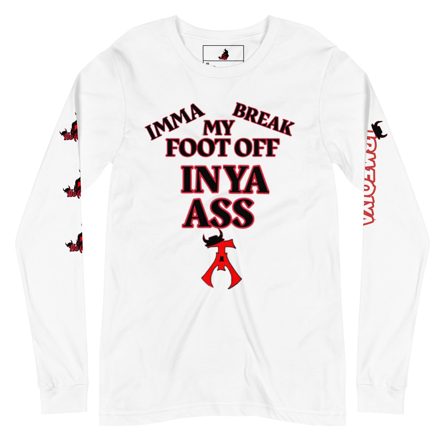 Imma Break My Foot Off In Ya Ass Unisex Long Sleeve Tee