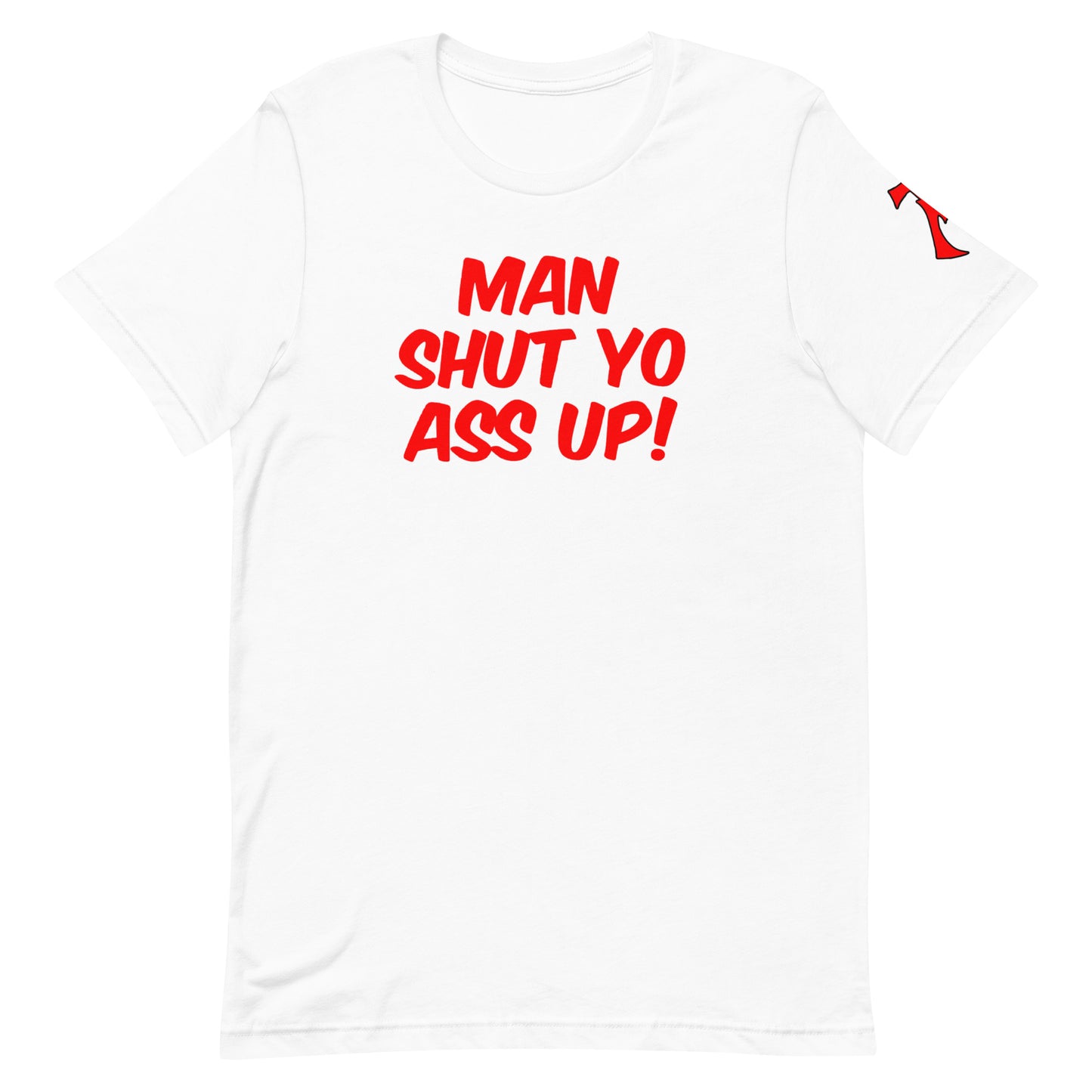 Man Shut Yo Ass Up Tee