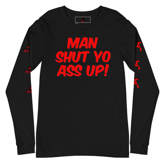 Man Shut Yo Ass Up Long Sleeve