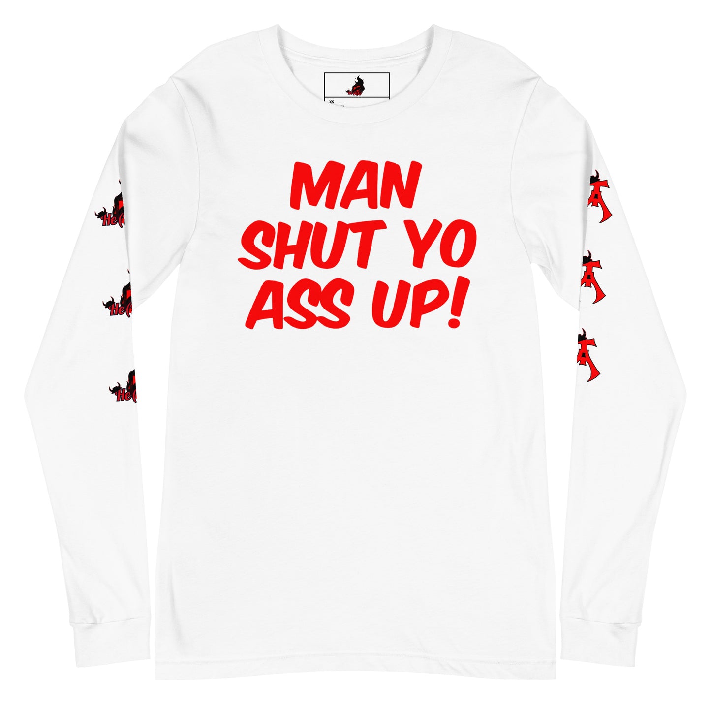 Man Shut Yo Ass Up Long Sleeve