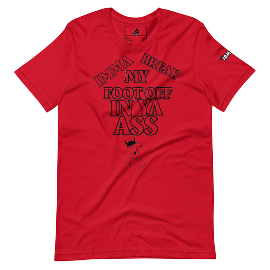 Imma Break My Foot Off In Ya Ass RED Unisex t-shirt