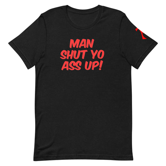Man Shut Yo Ass Up Tee